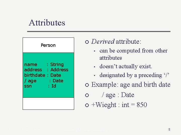 Attributes ¡ Person Derived attribute: • name address birthdate / age ssn : String Attributes ¡ Person Derived attribute: • name address birthdate / age ssn : String