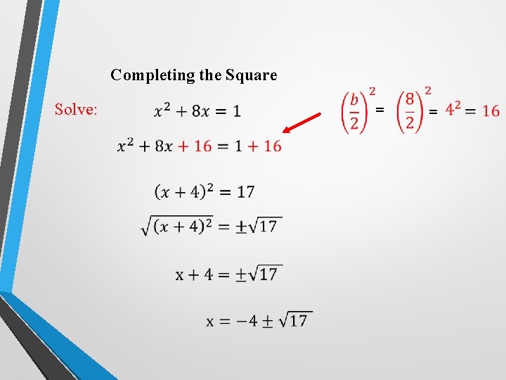 Completing the Square Solve: = = 