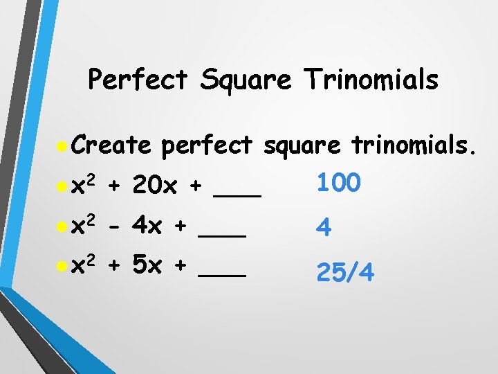 Perfect Square Trinomials l Create perfect square trinomials. l x 2 + 20 x
