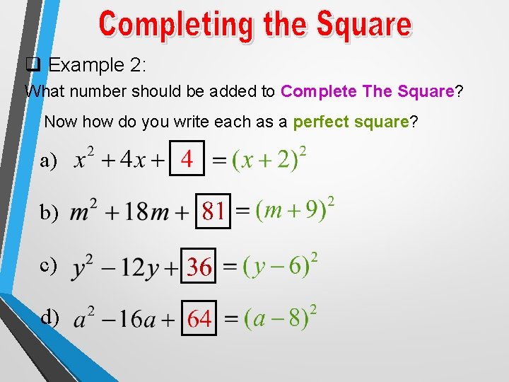 q Example 2: What number should be added to Complete The Square? Square Now