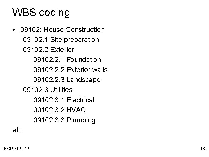 WBS coding • 09102: House Construction 09102. 1 Site preparation 09102. 2 Exterior 09102.