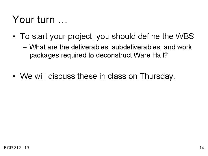 Your turn … • To start your project, you should define the WBS –