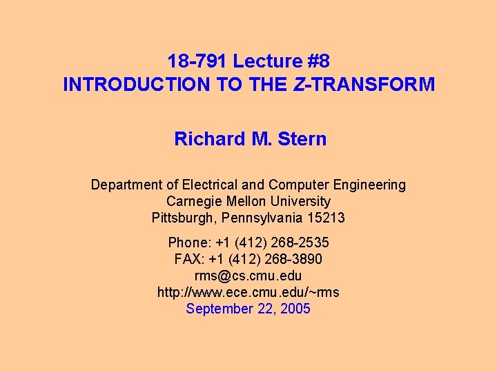 18 -791 Lecture #8 INTRODUCTION TO THE Z-TRANSFORM Richard M. Stern Department of Electrical