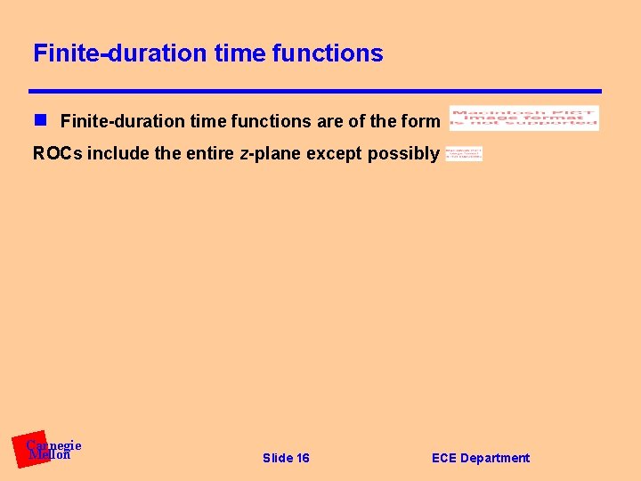 Finite-duration time functions n Finite-duration time functions are of the form ROCs include the