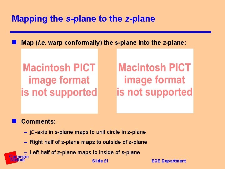 Mapping the s-plane to the z-plane n Map (i. e. warp conformally) the s-plane