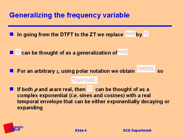 Generalizing the frequency variable n In going from the DTFT to the ZT we