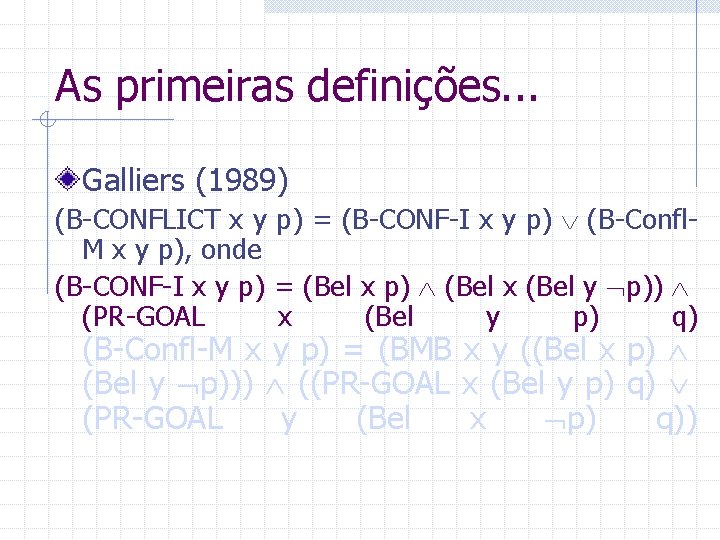 As primeiras definições. . . Galliers (1989) (B-CONFLICT x y p) = (B-CONF-I x