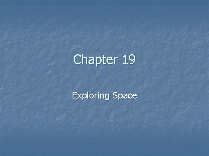 Chapter 19 Exploring Space 