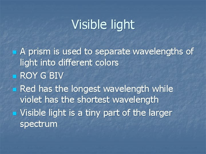 Visible light n n A prism is used to separate wavelengths of light into