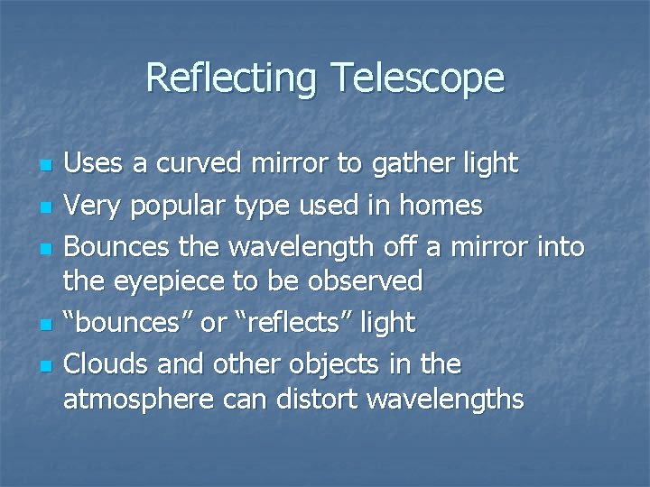 Reflecting Telescope n n n Uses a curved mirror to gather light Very popular