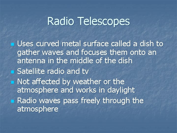 Radio Telescopes n n Uses curved metal surface called a dish to gather waves