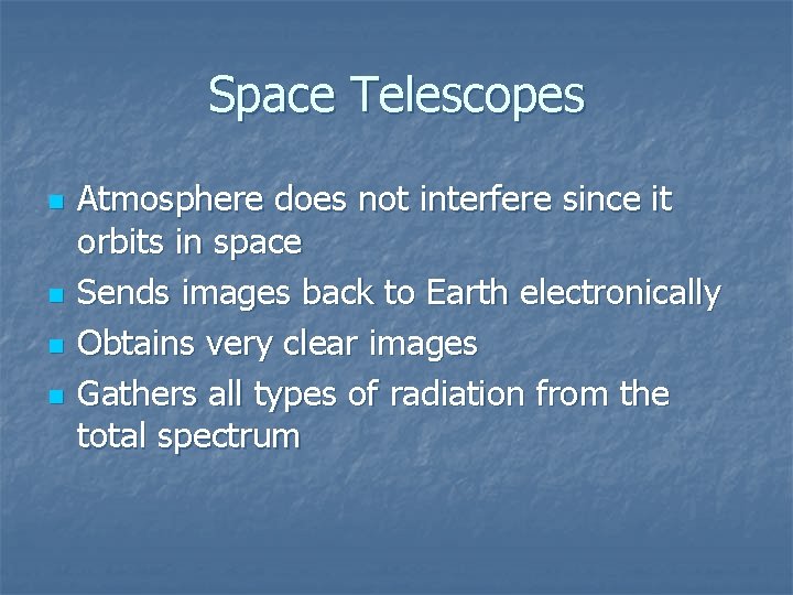 Space Telescopes n n Atmosphere does not interfere since it orbits in space Sends