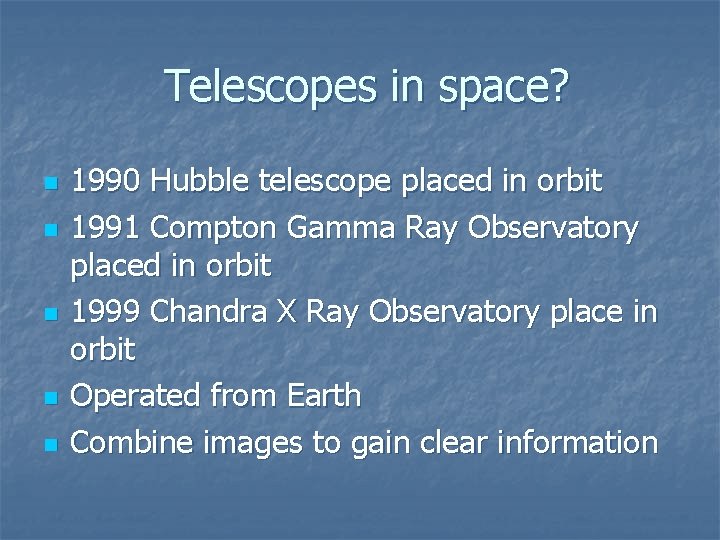 Telescopes in space? n n n 1990 Hubble telescope placed in orbit 1991 Compton