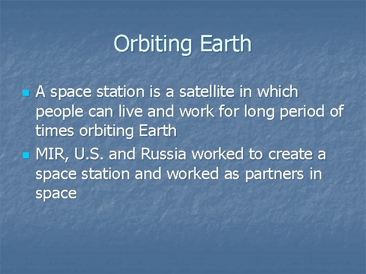 Orbiting Earth n n A space station is a satellite in which people can