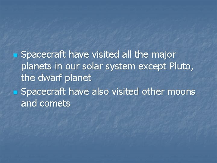 n n Spacecraft have visited all the major planets in our solar system except