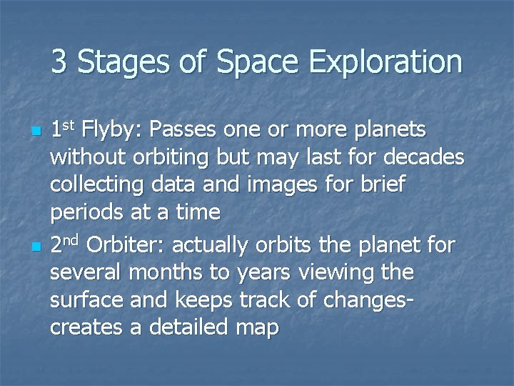 3 Stages of Space Exploration n n 1 st Flyby: Passes one or more