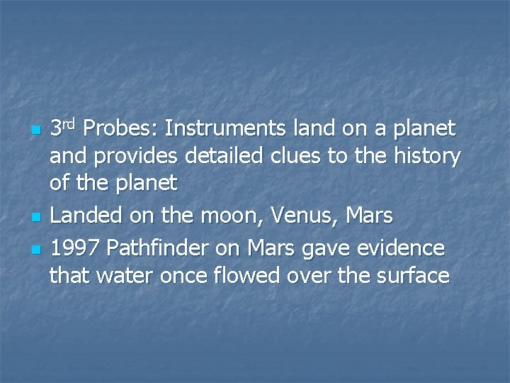 n n n 3 rd Probes: Instruments land on a planet and provides detailed