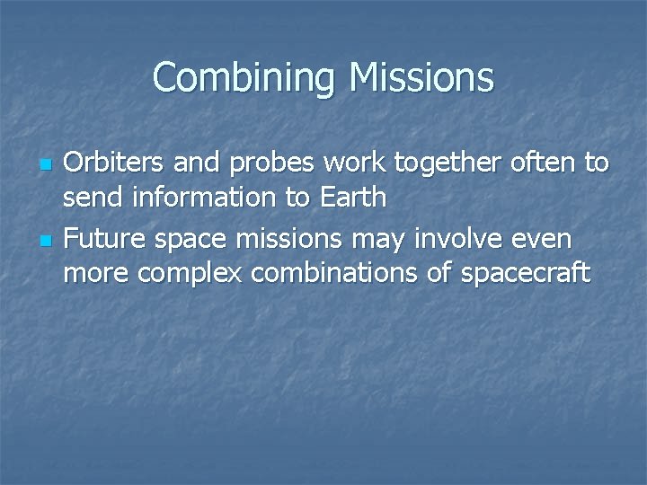 Combining Missions n n Orbiters and probes work together often to send information to