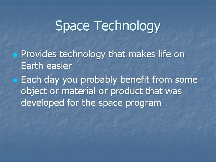 Space Technology n n Provides technology that makes life on Earth easier Each day