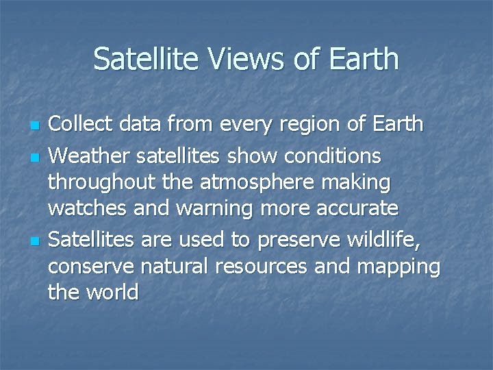 Satellite Views of Earth n n n Collect data from every region of Earth