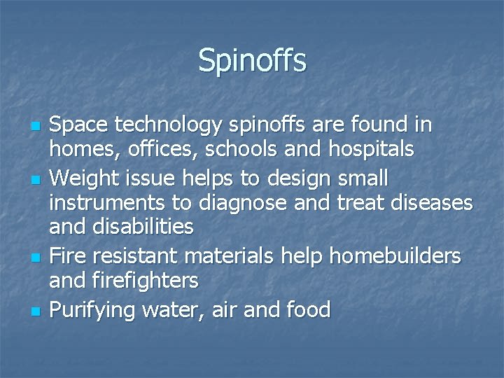 Spinoffs n n Space technology spinoffs are found in homes, offices, schools and hospitals