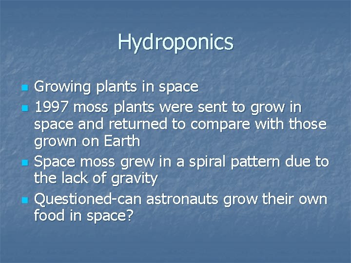 Hydroponics n n Growing plants in space 1997 moss plants were sent to grow