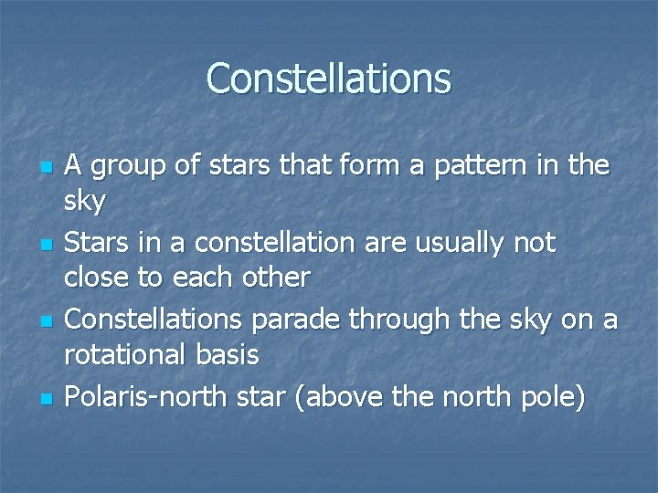 Constellations n n A group of stars that form a pattern in the sky