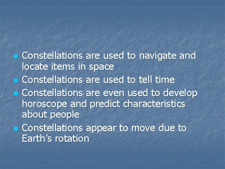 n n Constellations are used to navigate and locate items in space Constellations are