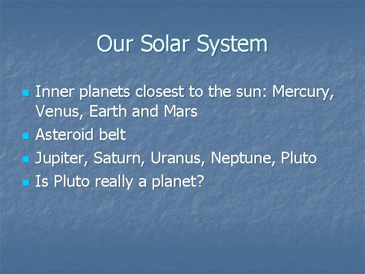 Our Solar System n n Inner planets closest to the sun: Mercury, Venus, Earth