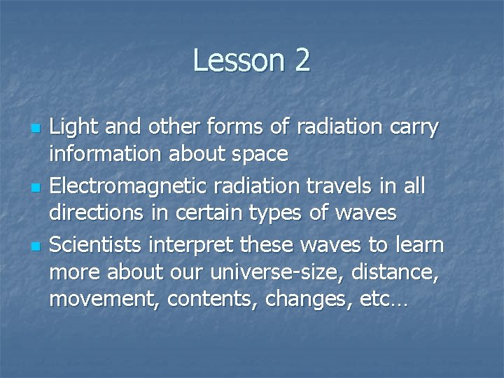 Lesson 2 n n n Light and other forms of radiation carry information about