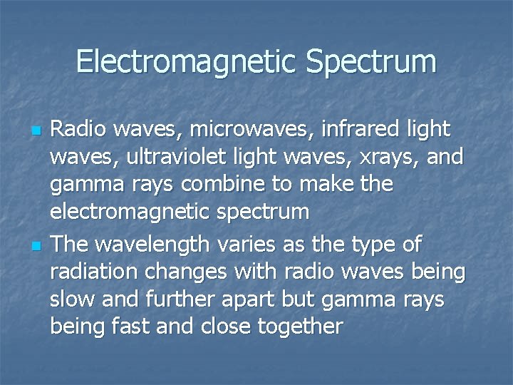 Electromagnetic Spectrum n n Radio waves, microwaves, infrared light waves, ultraviolet light waves, xrays,