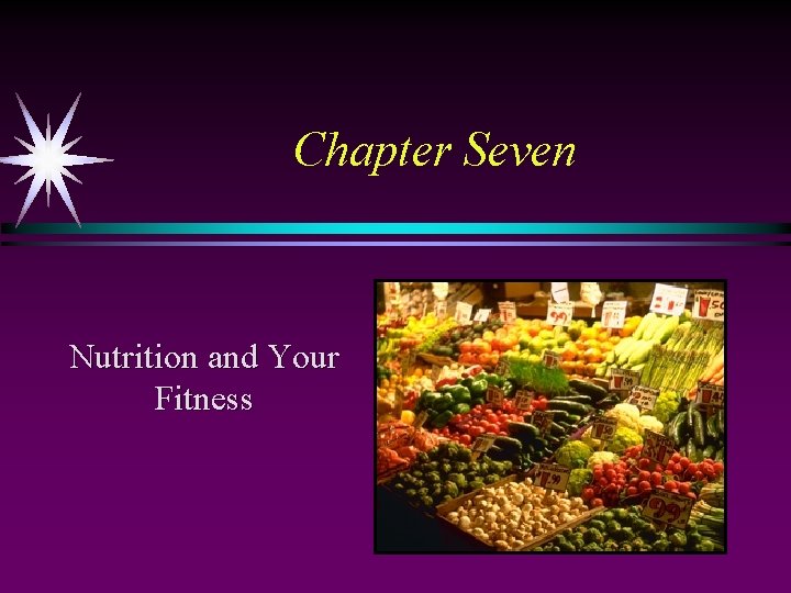 Chapter Seven Nutrition and Your Fitness 