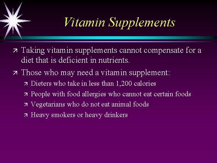 Vitamin Supplements ä ä Taking vitamin supplements cannot compensate for a diet that is