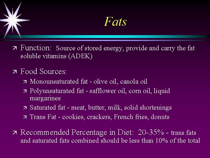 Fats ä Function: Source of stored energy, provide and carry the fat soluble vitamins