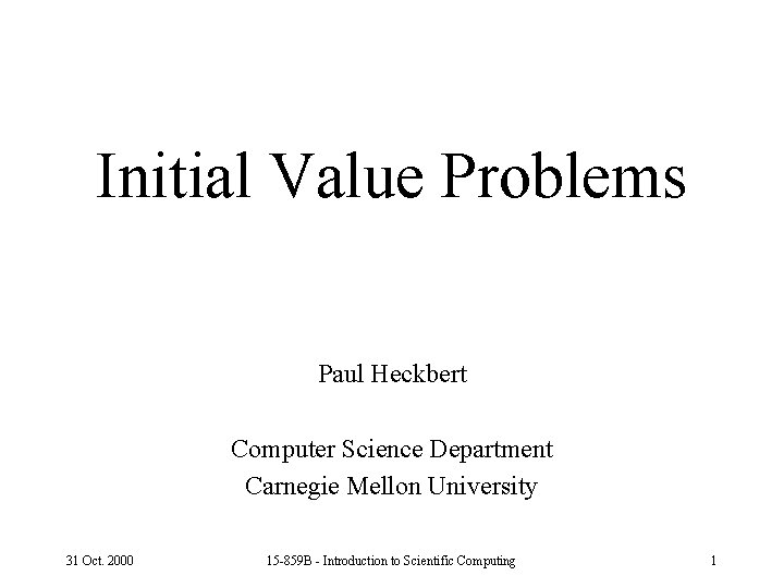 Initial Value Problems Paul Heckbert Computer Science Department Carnegie Mellon University 31 Oct. 2000