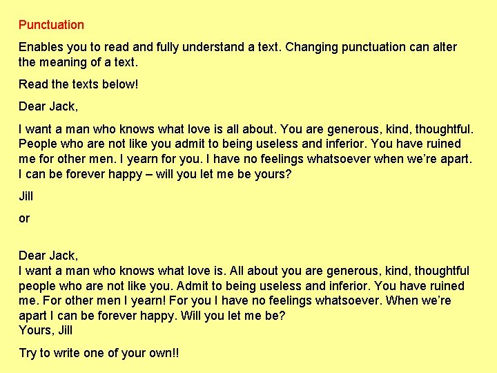 Punctuation Enables you to read and fully understand a text. Changing punctuation can alter