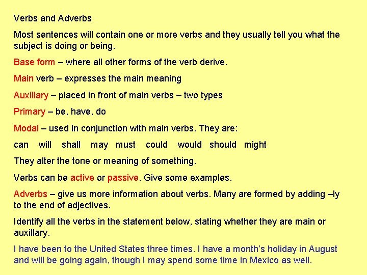 Verbs and Adverbs Most sentences will contain one or more verbs and they usually