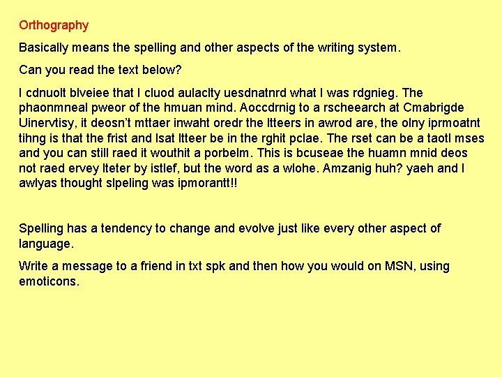 Orthography Basically means the spelling and other aspects of the writing system. Can you
