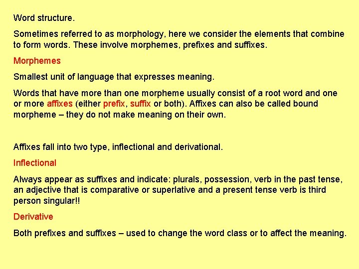 Word structure. Sometimes referred to as morphology, here we consider the elements that combine