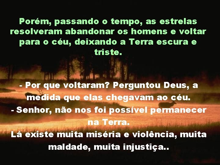 Porém, passando o tempo, as estrelas resolveram abandonar os homens e voltar para o