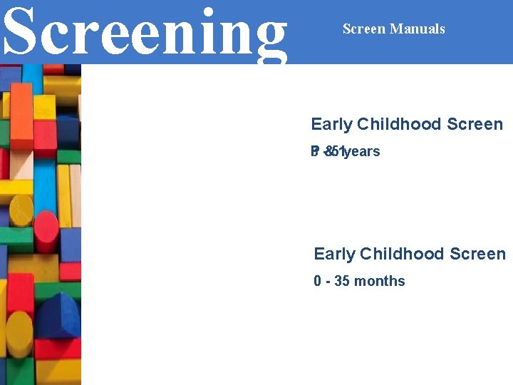 Screening Screen Manuals Early Childhood Screen P -&51 years 3 Early Childhood Screen 0