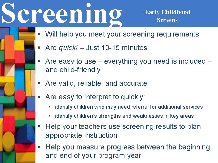 Screening Early Childhood System Early Childhood Screens § Will help you meet your screening