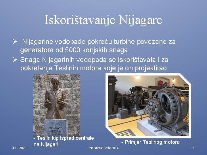 Iskorištavanje Nijagare Ø Nijagarine vodopade pokreću turbine povezane za generatore od 5000 konjskih snaga