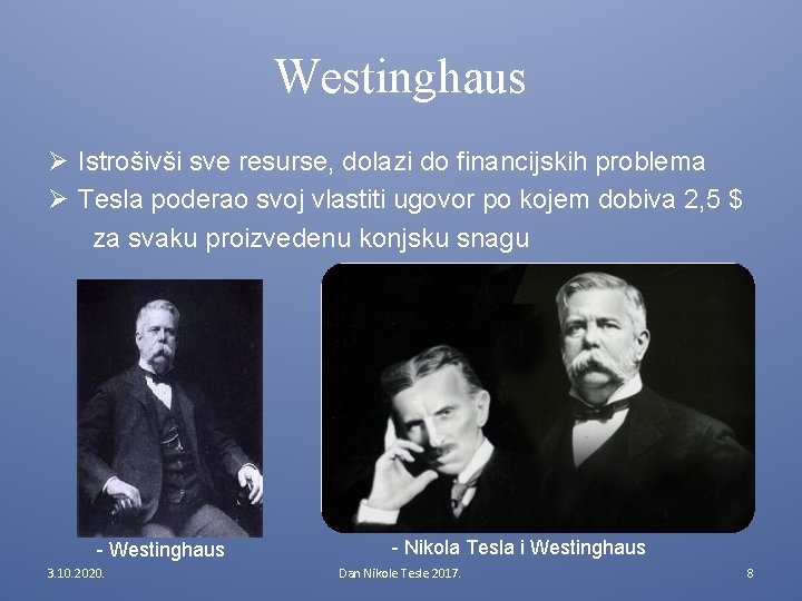 Westinghaus Ø Istrošivši sve resurse, dolazi do financijskih problema Ø Tesla poderao svoj vlastiti