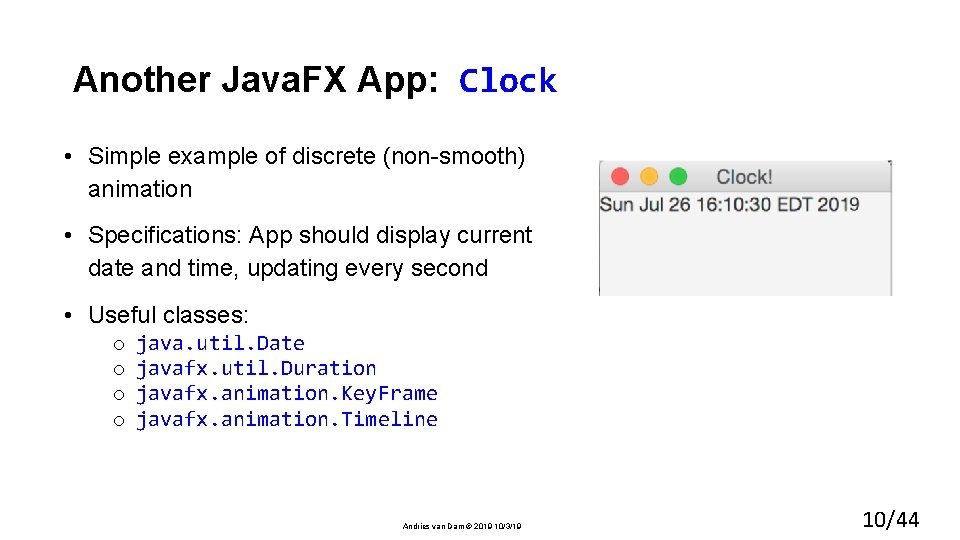 Another Java. FX App: Clock • Simple example of discrete (non-smooth) animation • Specifications: