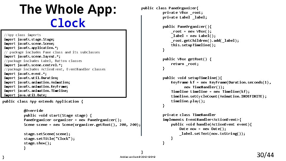 The Whole App: Clock public class Pane. Organizer{ private VBox _root; private Label _label;