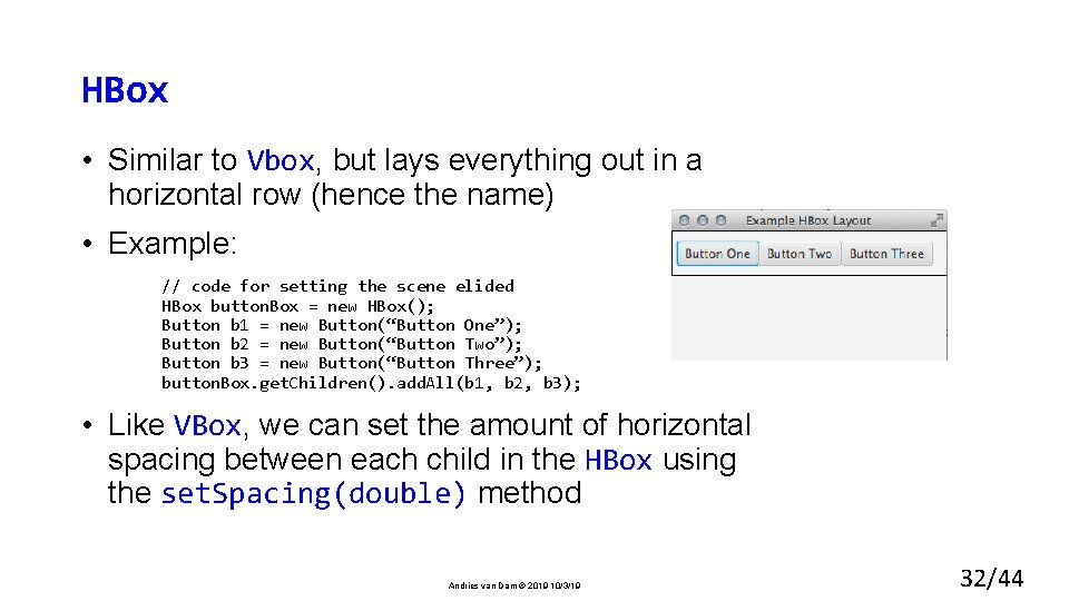 HBox • Similar to Vbox, but lays everything out in a horizontal row (hence