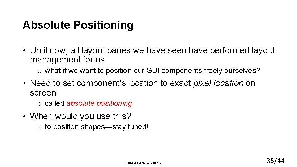 Absolute Positioning • Until now, all layout panes we have seen have performed layout