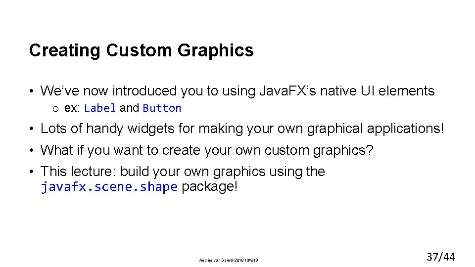 Creating Custom Graphics • We’ve now introduced you to using Java. FX’s native UI