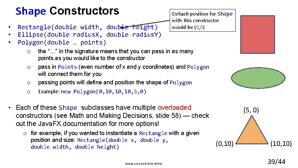 Shape Constructors • Rectangle(double width, double height) • Ellipse(double radius. X, double radius. Y)